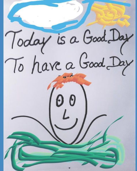 Today Is A Good Day To Have A Good Day