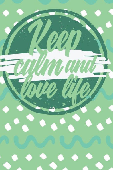 Keep Calm And Love Life: Colorful Journak with positive message
