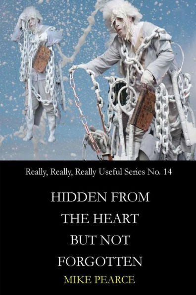 Hidden from the heart but not forgotten: There is basic good in all of us (The really,really,really useful series)