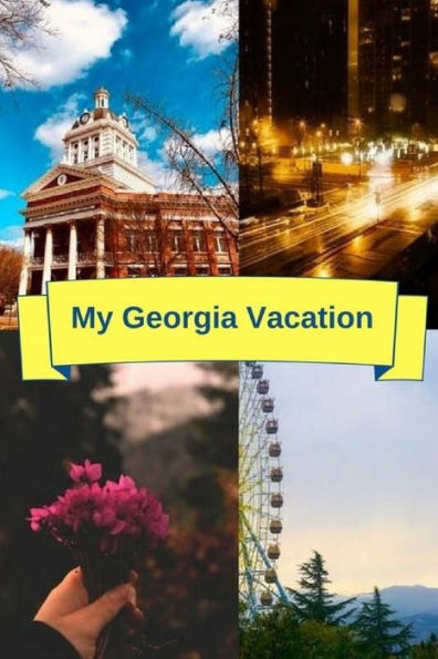 My Georgia Vacation : This Book Has A Section For Trip Plans, Flight Info, Where To Go And More