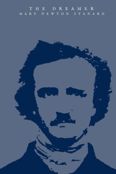 The Dreamer : A Romantic Rendering Of The Life-Story Of Edgar Allan Poe