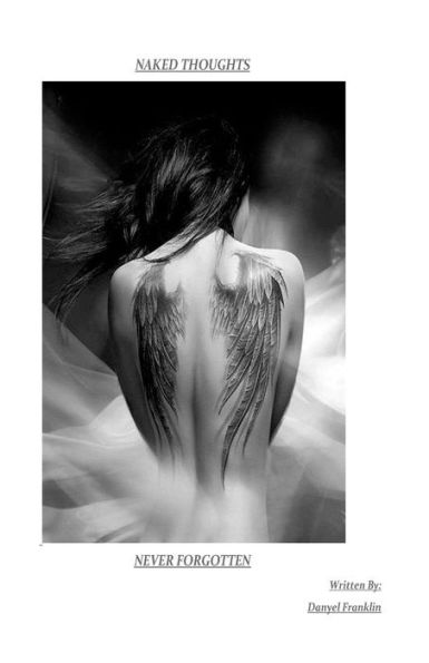 Naked Thoughts Never Forgotten : Poetry That Comes From Deep Within My Soul