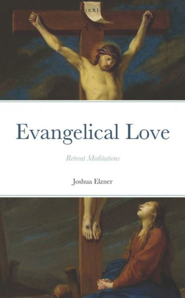 Evangelical Love: Retreat Meditations: On the Mystery of Poverty, Obedience, and Chastity