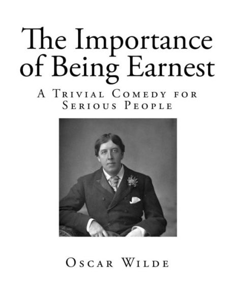 The Importance Of Being Earnest : A Trivial Comedy For Serious People - 9781725058323