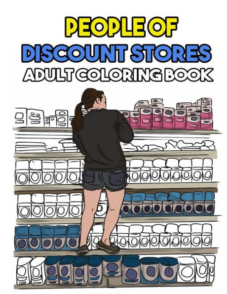 People Of Discount Stores Coloring Book : Funny Stress Relief Coloring Book For Adults