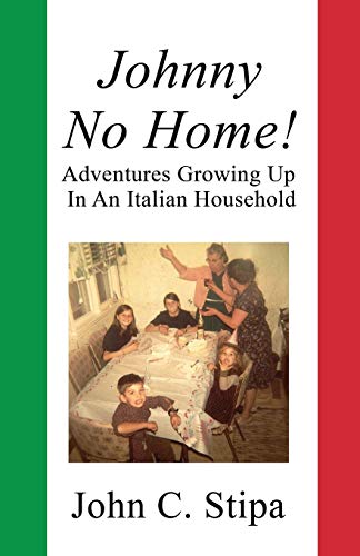Johnny No Home : Adventures Growing Up In An Italian Household