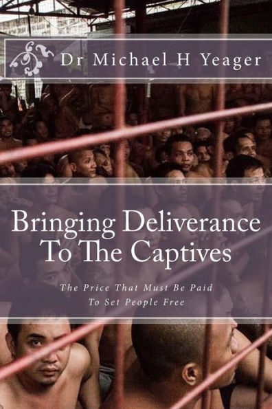 Bringing Deliverance To The Captives: The Price That Must Be Paid To Set People Free
