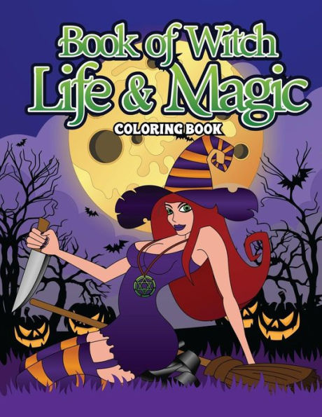 Book Of Witch Life And Magic Coloring Book: A Dark Fantasy Coloring Book Gift for Witch Lovers - Night Magic for Witches, Wiccans, Wizards and Spell ... (Conjuring Coloring Books for Witch Lovers)