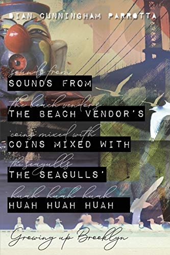 Sounds from the Beach Vendor's Coins Mixed with the Seagulls' Huah Huah Huah : Growing up Brooklyn