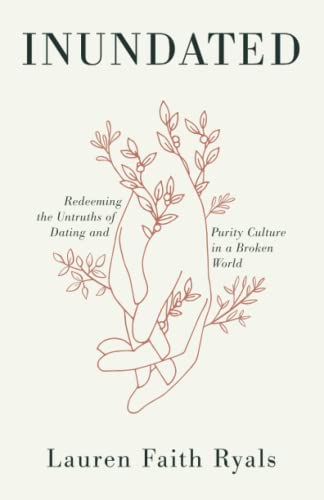 Inundated : Redeeming the Untruths of Dating and Purity Culture in a Broken World
