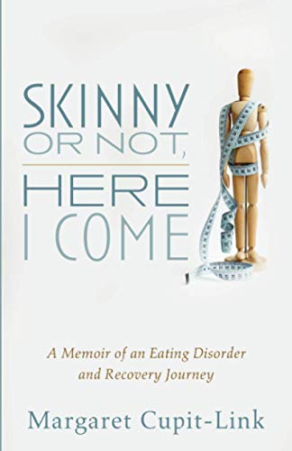 Skinny or Not, Here I Come : A Memoir of an Eating Disorder and Recovery Journey