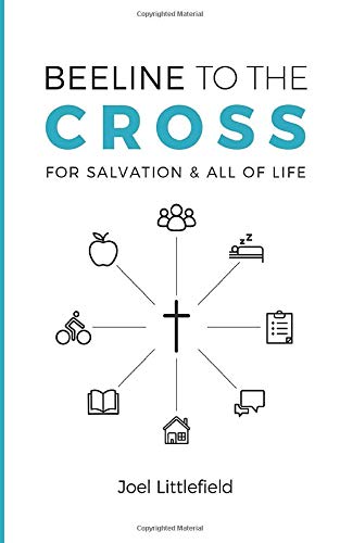 Beeline to the Cross : For Salvation and All of Life