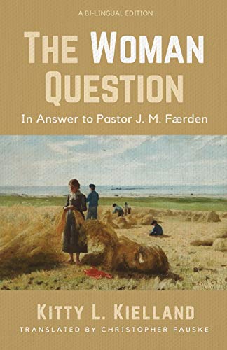 The Woman Question : In Answer to Pastor J. M. F??rden: A Bi-lingual Edition