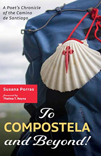 To Compostela and Beyond!: A Poet's Chronicle of the Camino de Santiago
