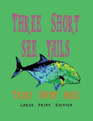 Three Short See Tails