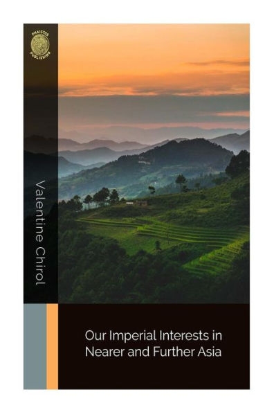 Our Imperial Interests In Nearer And Further Asia