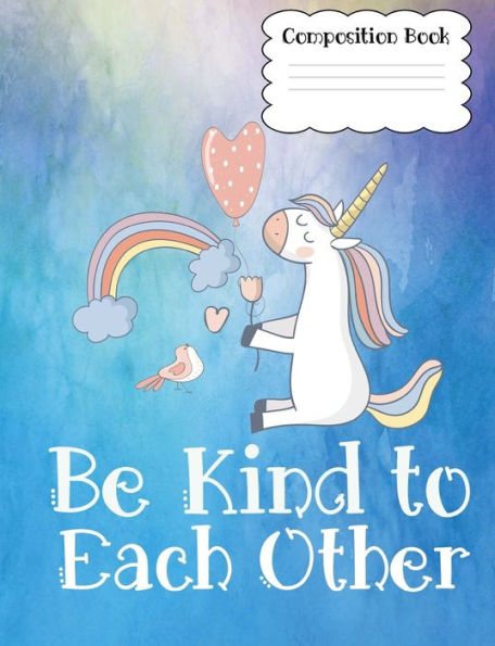 Composition Book Be Kind to Each Other: 7.44x9.69 Wide Rule 100 pages