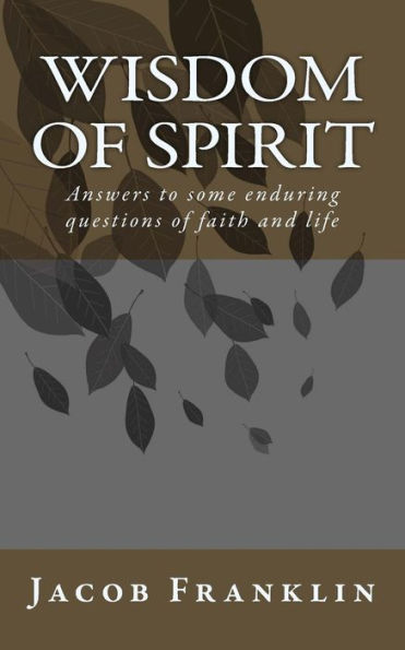 Wisdom Of Spirit : Answers To Some Enduring Questions Of Faith And Life