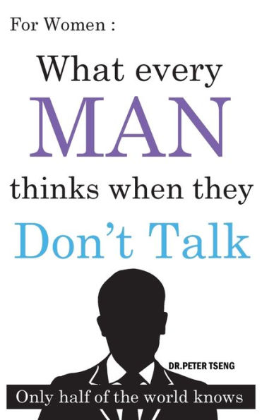 For Women : What do men think when they Don?t Talk ?: Only half of the world knows