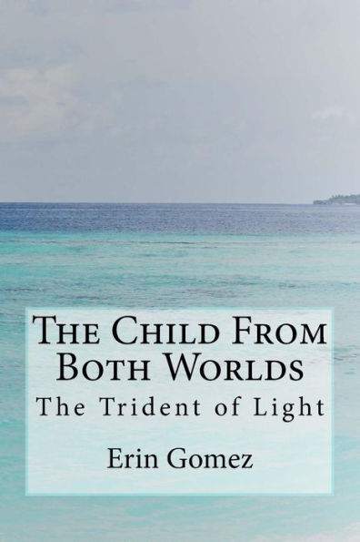 The Child From Both Worlds : The Trident Of Light