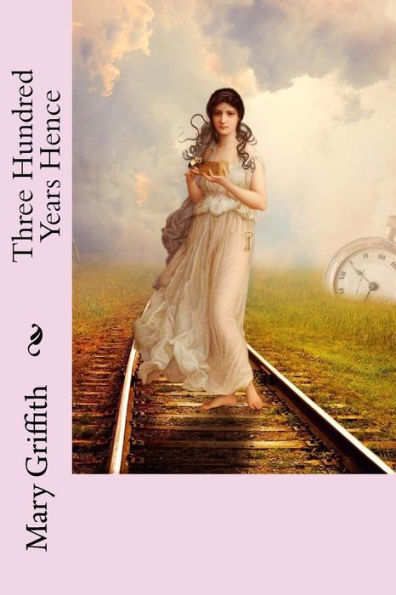 Three Hundred Years Hence - 9781725577305