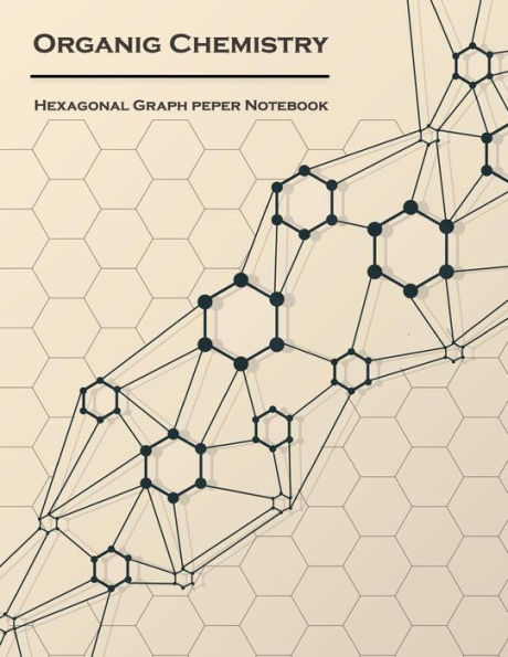 Organic Chemistry (Hexagonal Graph Paper Notebook) : 1/4 Inch Hexagons Light Grey, Non Intrusive Lines, Size 8.5X11[120 Pages]