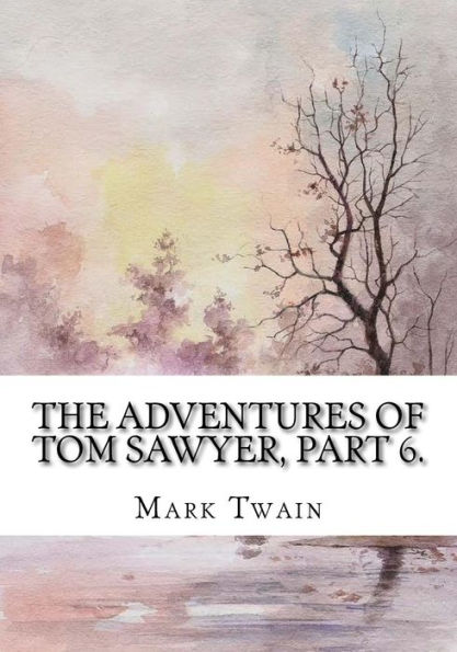 The Adventures Of Tom Sawyer, Part 6.