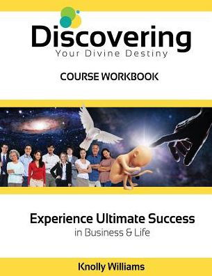 Discovering Your Divine Destiny Workbook: ULTIMATE SUCCESS in Business and Life
