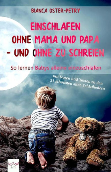Einschlafen ohne Mama und Papa - und ohne zu schreien: So lernen Babys alleine einzuschlafen. Mit Noten und Texten zu den 21 schönsten alten Schlafliedern (German Edition)