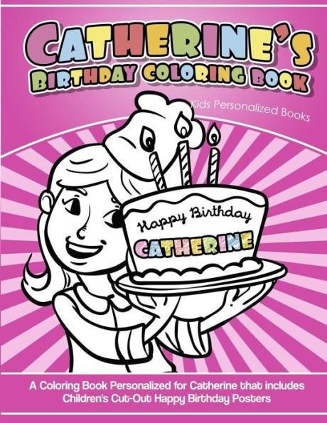 Catherine's Birthday Coloring Book Kids Personalized Books: A Coloring Book Personalized for Catherine that includes Children's Cut Out Happy Birthday Posters