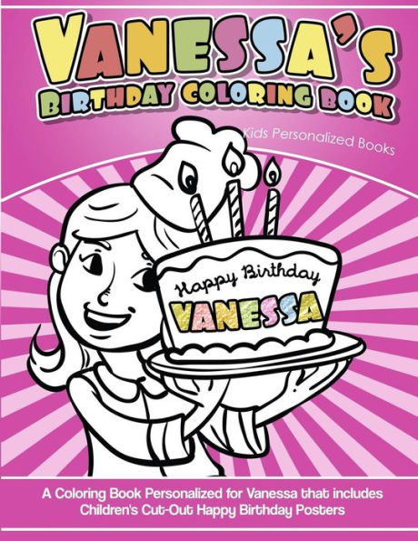 Vanessa's Birthday Coloring Book Kids Personalized Books : A Coloring Book Personalized For Vanessa That Includes Children's Cut Out Happy Birthday Posters