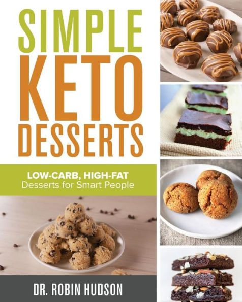 Simple Keto Desserts : Low-Carb, High-Fat Desserts For Smart People