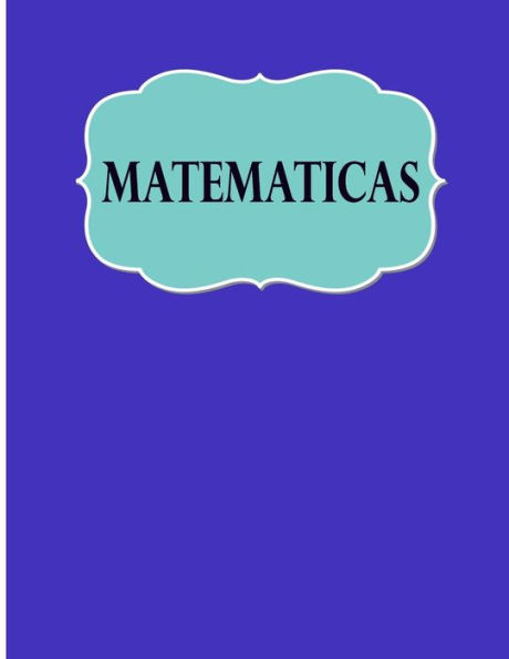 Matematicas : Libreta Cuadriculada Para Tomar Notas Y Estudiar Matematicas, Cuadro Pequeno, 8.5 X 11 120 Hojas, Perfecto Para Regreso A Clases, Diseno De Moda.