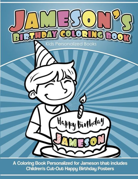 Jameson's Birthday Coloring Book Kids Personalized Books: A Coloring Book Personalized for Jameson that includes Children's Cut Out Happy Birthday Posters
