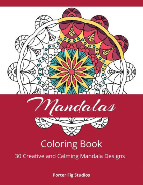 Mandala Coloring Book : 30 Creative And Calming Mandala Designs For Relaxation