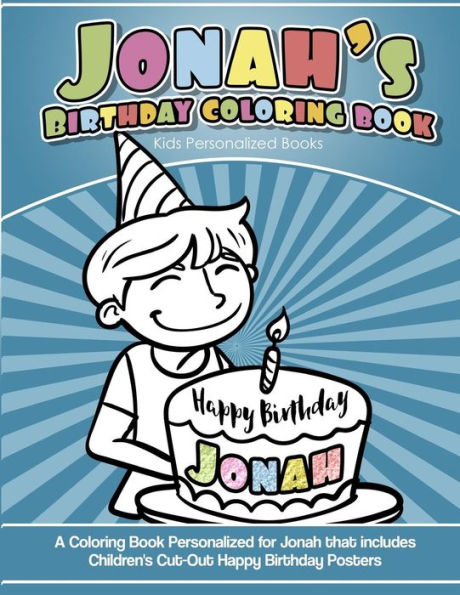 Jonah's Birthday Coloring Book Kids Personalized Books: A Coloring Book Personalized for Jonah that includes Children's Cut Out Happy Birthday Posters