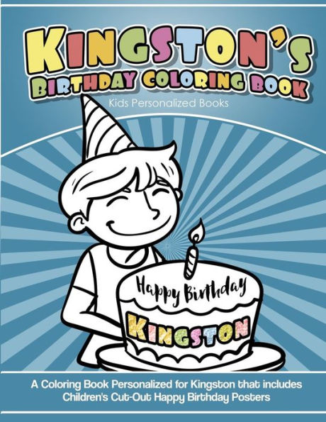 Kingston's Birthday Coloring Book Kids Personalized Books: A Coloring Book Personalized for Kingston that includes Children's Cut Out Happy Birthday Posters