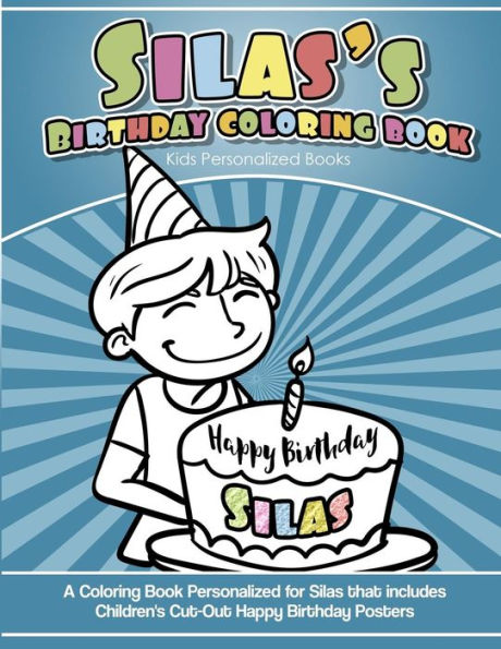 Silas' Birthday Coloring Book Kids Personalized Books : A Coloring Book Personalized For Silas That Includes Children's Cut Out Happy Birthday Posters