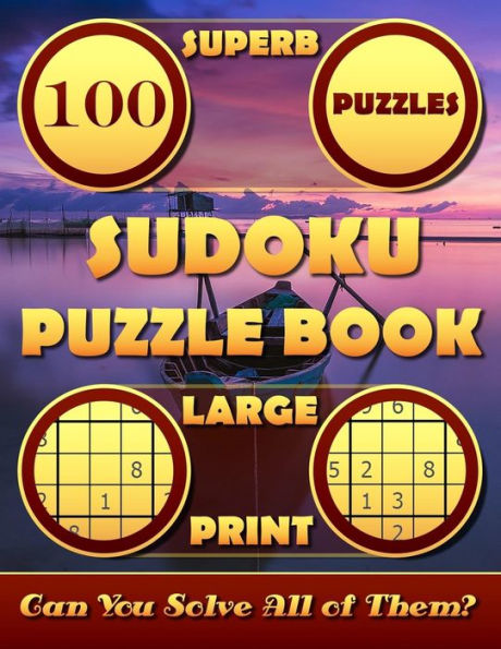 Superb Sudoku Puzzle Books Large Print. (100 Puzzles) : Sudoku Large Print Puzzle Books For Adults And Seniors 8. 5 X 11 . Can You Solve All The Sudoku Puzzles?