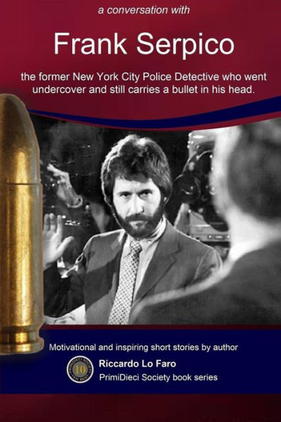 Frank Serpico: 44 Years With A Bullet In MY Head (PrimiDieci Book-Series)