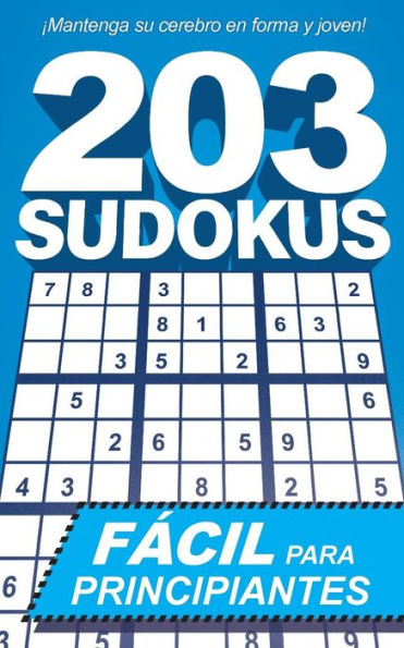 203 Sudokus: Un libro de SUDOKUS F?CILES con soluciones e instrucciones (Spanish Edition)
