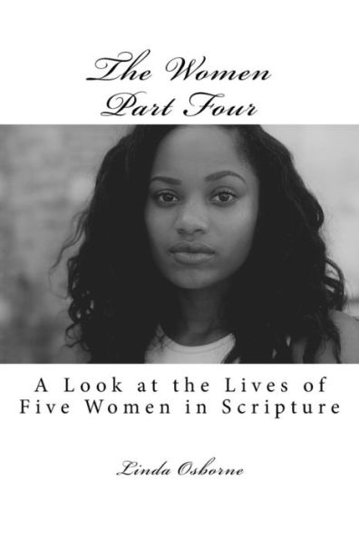 The Women Part Four : A Look At The Lives Of Five Women In Scripture
