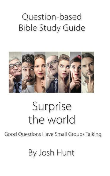 Question-Based Bible Study Guide--Surprise The World : Good Questions Have Groups Talking