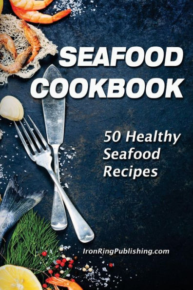 Seafood Cookbook : 50 Healthy Seafood Recipes
