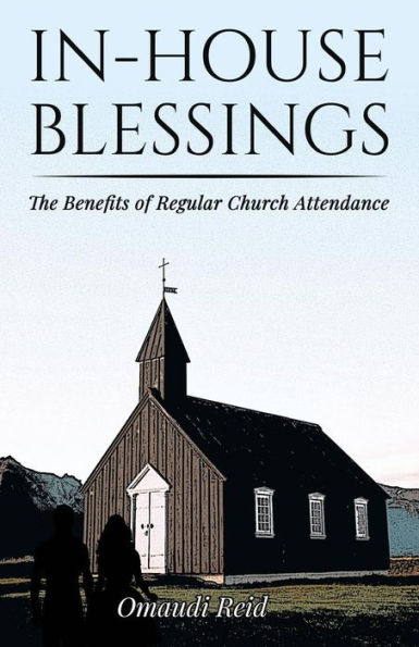 In-House Blessings: The Benefits of Regular Church Attendance