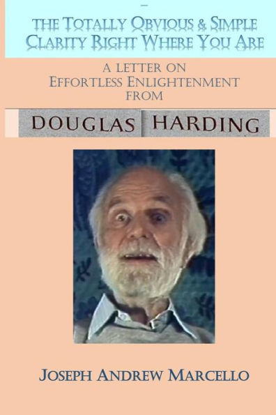 Effortless Enlightenment: How to Awaken to the Simple Clarity Right Where You Are (Seeing & Being Oneself: The Vision of Douglas Harding)