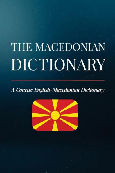 The Macedonian Dictionary : A Concise English-Macedonian Dictionary