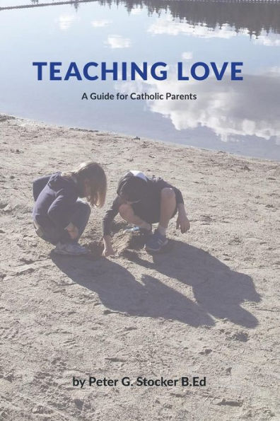 Teaching Love Bw Version : A Catholic Parent's Guide