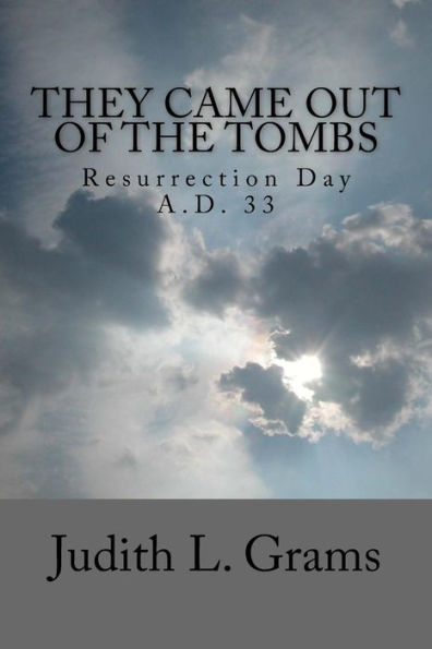 They Came Out Of The Tombs : Resurrection Day, A.D. 33