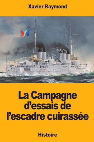 La Campagne d’essais de l’escadre cuirassee (French Edition)